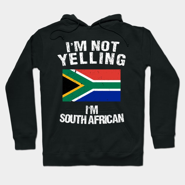 I'm Not Yelling I'm South African Hoodie by TShirtWaffle1